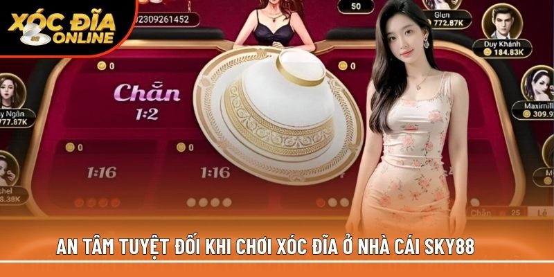 An tâm tuyệt đối khi chơi xóc đĩa ở nhà cái Sky88