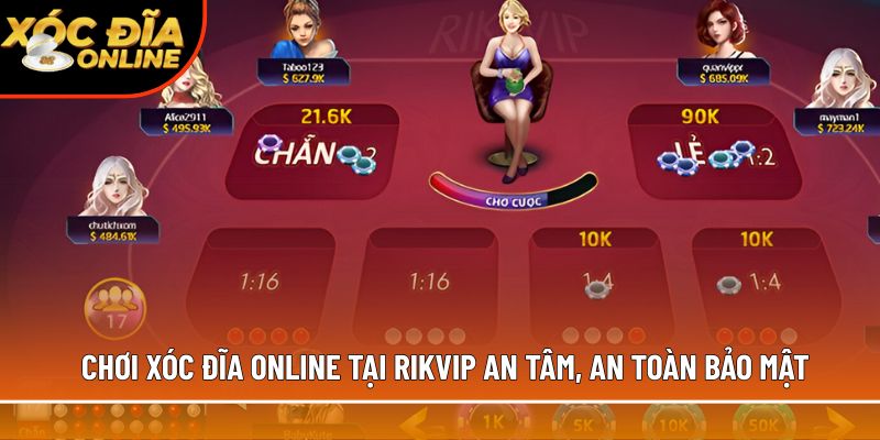 Chơi xóc đĩa online tại Rikvip an tâm, an toàn bảo mật