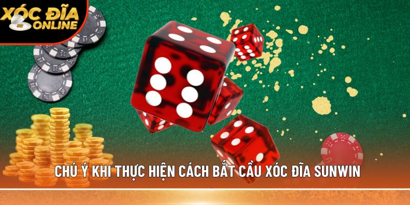 Chú ý khi thực hiện cách bắt cầu xóc đĩa Sunwin