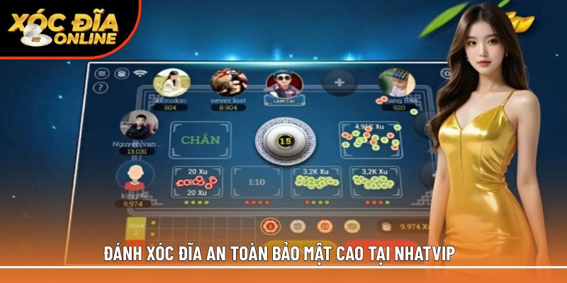 Đánh xóc đĩa an toàn bảo mật cao tại Nhatvip