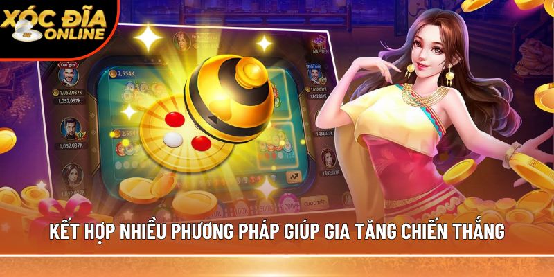 Kết hợp nhiều phương pháp giúp gia tăng chiến thắng