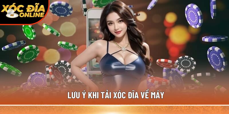 Lưu ý khi tải xóc đĩa về máy