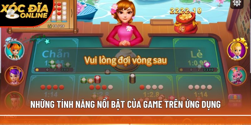 Những tính năng nổi bật của game trên ứng dụng