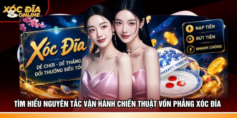 Tìm hiểu nguyên tắc vận hành chiến thuật vốn phẳng Xóc đĩa 