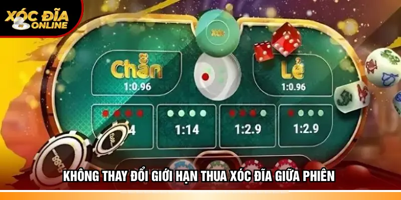 Không thay đổi giới hạn thua xóc đĩa giữa phiên