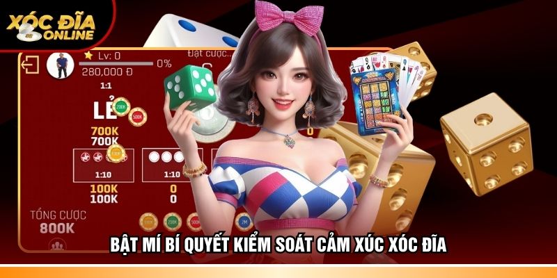 Bật mí bí quyết kiểm soát cảm xúc xóc đĩa