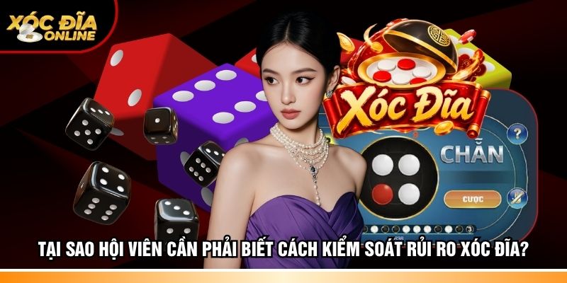 Tại sao hội viên cần phải biết cách kiểm soát rủi ro Xóc đĩa?
