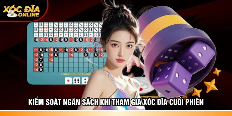 Kiểm soát ngân sách khi tham gia Xóc đĩa cuối phiên