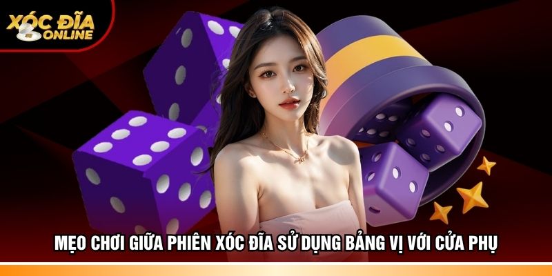 Mẹo chơi giữa phiên Xóc đĩa sử dụng bảng vị với cửa phụ