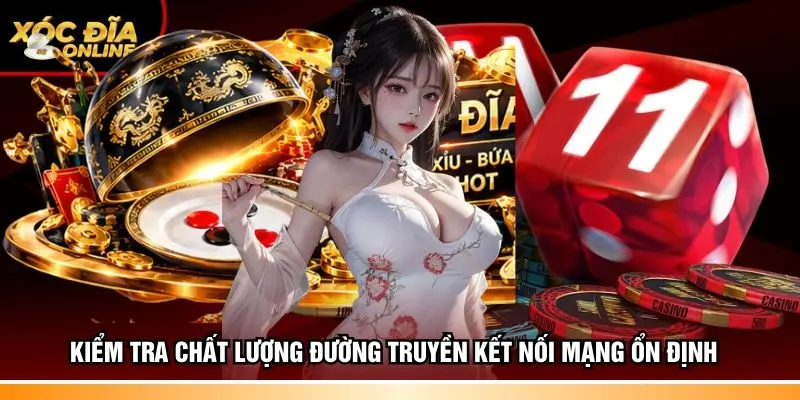 Kiểm tra chất lượng đường truyền kết nối mạng ổn định  