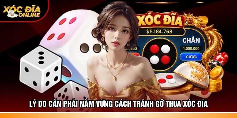 Lý do cần phải nắm vững cách tránh gỡ thua Xóc đĩa